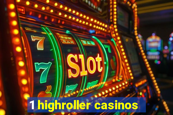 1 highroller casinos